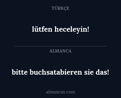 lütfen heceleyin! - bitte buchsatabieren sie das!