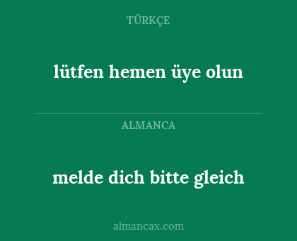 melde dich bitte gleich - lütfen hemen üye olun