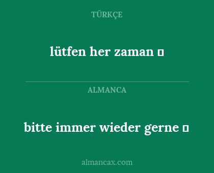 bitte immer wieder gerne ☺ - lütfen her zaman ☺