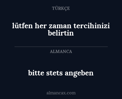 lütfen her zaman tercihinizi belirtin - bitte stets angeben