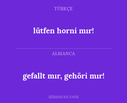 gefallt mır, gehöri mır! - lütfen horni mır!
