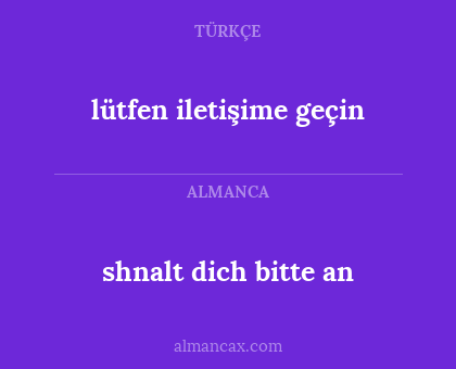 shnalt dich bitte an - lütfen iletişime geçin