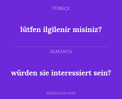 würden sie interessiert sein? - lütfen ilgilenir misiniz?
