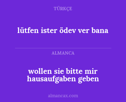 lütfen ister ödev ver bana - wollen sie bitte mir hausaufgaben geben