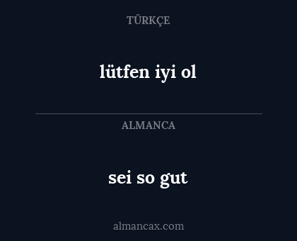 sei so gut - lütfen iyi ol