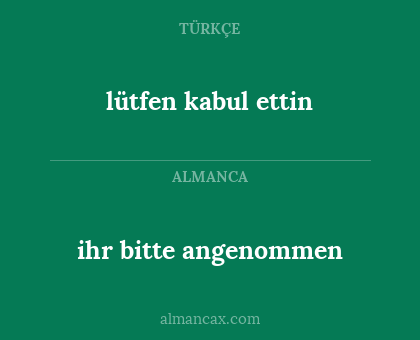ihr bitte angenommen - lütfen kabul ettin
