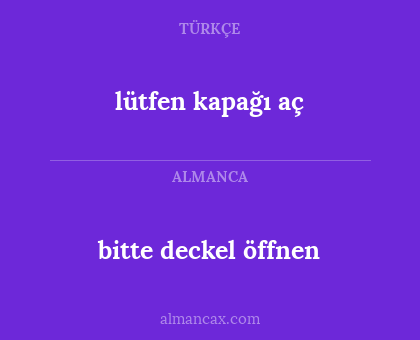 lütfen kapağı aç - bitte deckel öffnen