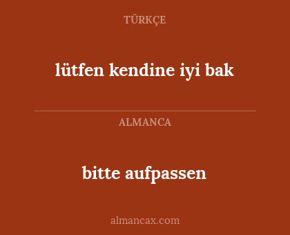 lütfen kendine iyi bak - bitte aufpassen
