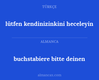 buchstabiere bitte deinen - lütfen kendinizinkini heceleyin