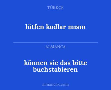 lütfen kodlar mısın - können sie das bitte buchstabieren