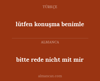 bitte rede nicht mit mir - lütfen konuşma benimle
