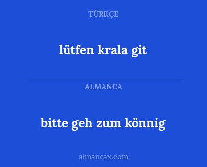 lütfen krala git - bitte geh zum könnig