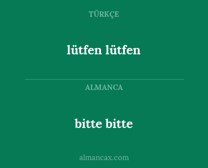 bitte bitte - lütfen lütfen