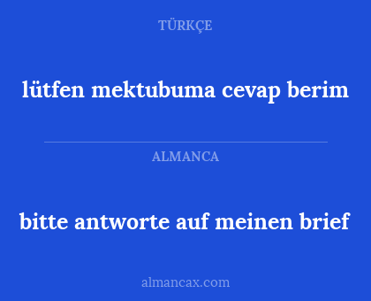 lütfen mektubuma cevap berim - bitte antworte auf meinen brief