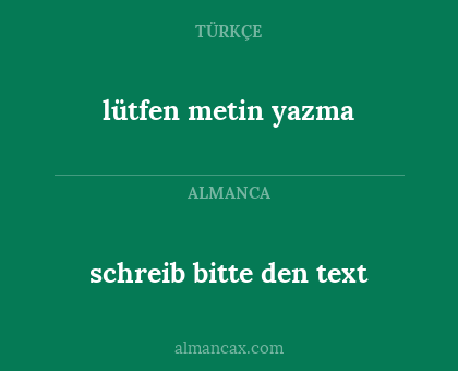 schreib bitte den text - lütfen metin yazma