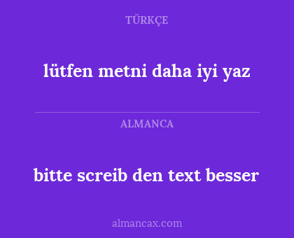 bitte screib den text besser - lütfen metni daha iyi yaz