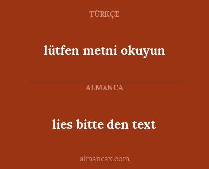lütfen metni okuyun - lies bitte den text