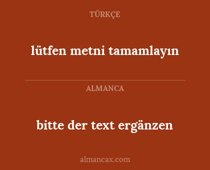 lütfen metni tamamlayın - bitte der text ergänzen