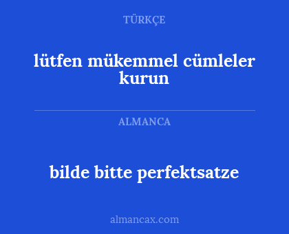 bilde bitte perfektsatze - lütfen mükemmel cümleler kurun