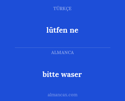 bitte waser - lütfen ne