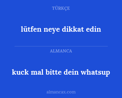 lütfen neye dikkat edin - kuck mal bitte dein whatsup