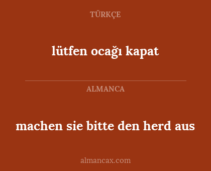 machen sie bitte den herd aus - lütfen ocağı kapat