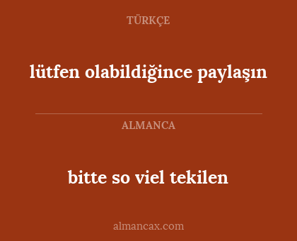 lütfen olabildiğince paylaşın - bitte so viel tekilen