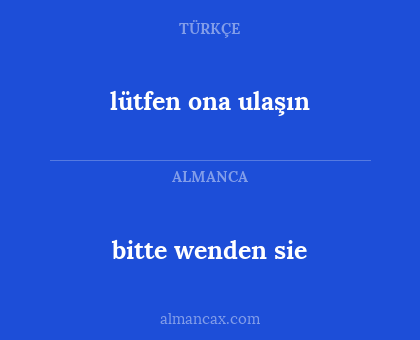 lütfen ona ulaşın - bitte wenden sie
