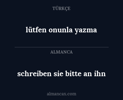 lütfen onunla yazma - schreiben sie bitte an ihn