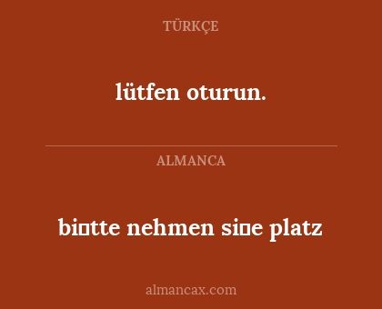 bi̇tte nehmen si̇e platz - lütfen oturun.