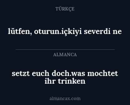 setzt euch doch.was mochtet ihr trinken - lütfen, oturun.içkiyi severdi ne