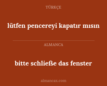 lütfen pencereyi kapatır mısın - bitte schließe das fenster