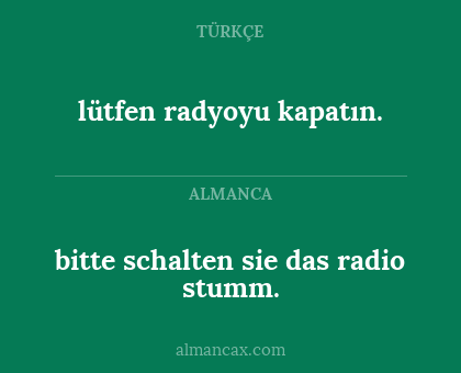 lütfen radyoyu kapatın. - bitte schalten sie das radio stumm.