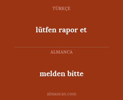 melden bitte - lütfen rapor et
