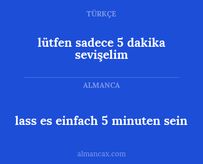 lass es einfach 5 minuten sein - lütfen sadece 5 dakika sevişelim