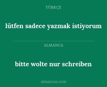 lütfen sadece yazmak istiyorum - bitte wolte nur schreiben