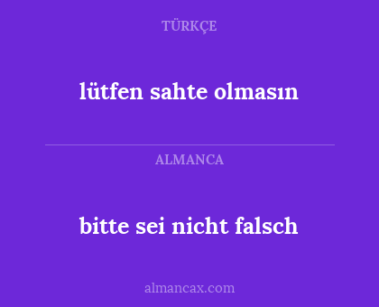 bitte sei nicht falsch - lütfen sahte olmasın