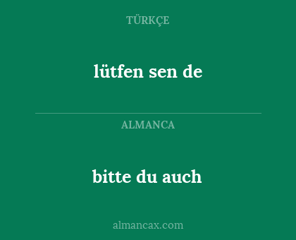 lütfen sen de - bitte du auch