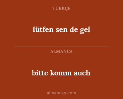 bitte komm auch - lütfen sen de gel