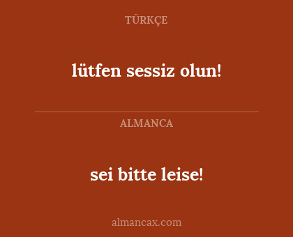 lütfen sessiz olun! - sei bitte leise!