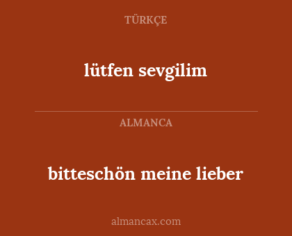 bitteschön meine lieber - lütfen sevgilim