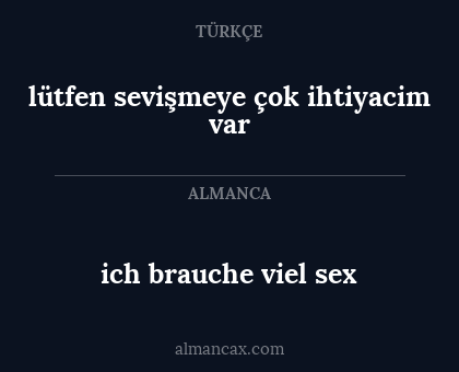 lütfen sevişmeye çok ihtiyacim var - ich brauche viel sex
