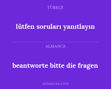 lütfen soruları yanıtlayın - beantworte bitte die fragen