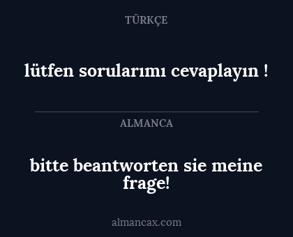 lütfen sorularımı cevaplayın ! - bitte beantworten sie meine frage!