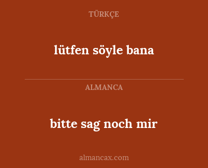 bitte sag noch mir - lütfen söyle bana
