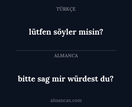 lütfen söyler misin? - bitte sag mir würdest du?
