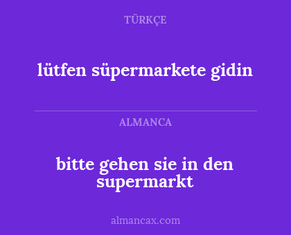 bitte gehen sie in den supermarkt - lütfen süpermarkete gidin