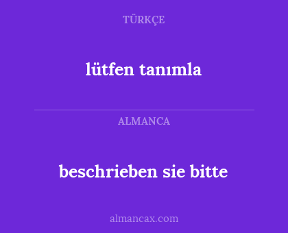lütfen tanımla - beschrieben sie bitte