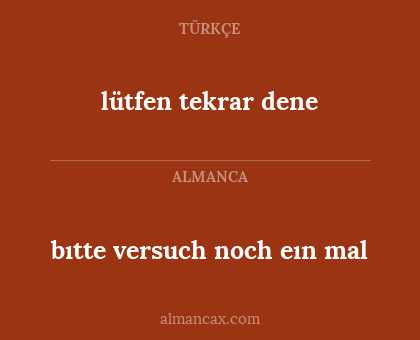 bıtte versuch noch eın mal - lütfen tekrar dene