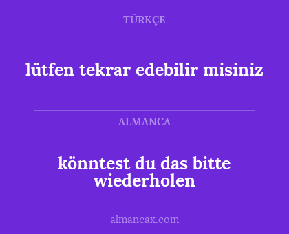 lütfen tekrar edebilir misiniz - könntest du das bitte wiederholen